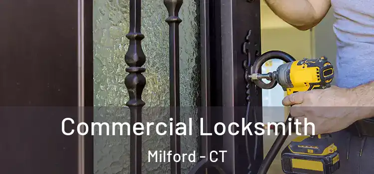 Commercial Locksmith Milford - CT