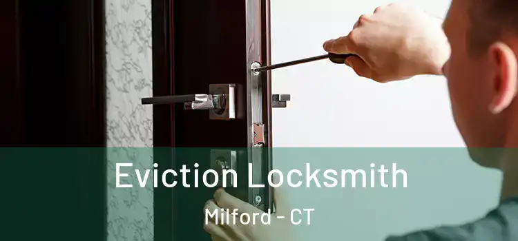 Eviction Locksmith Milford - CT