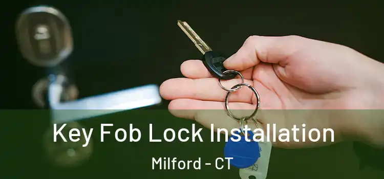 Key Fob Lock Installation Milford - CT